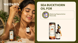 Sea Buckthorn Oil for Reducing Pigmentation Naturally