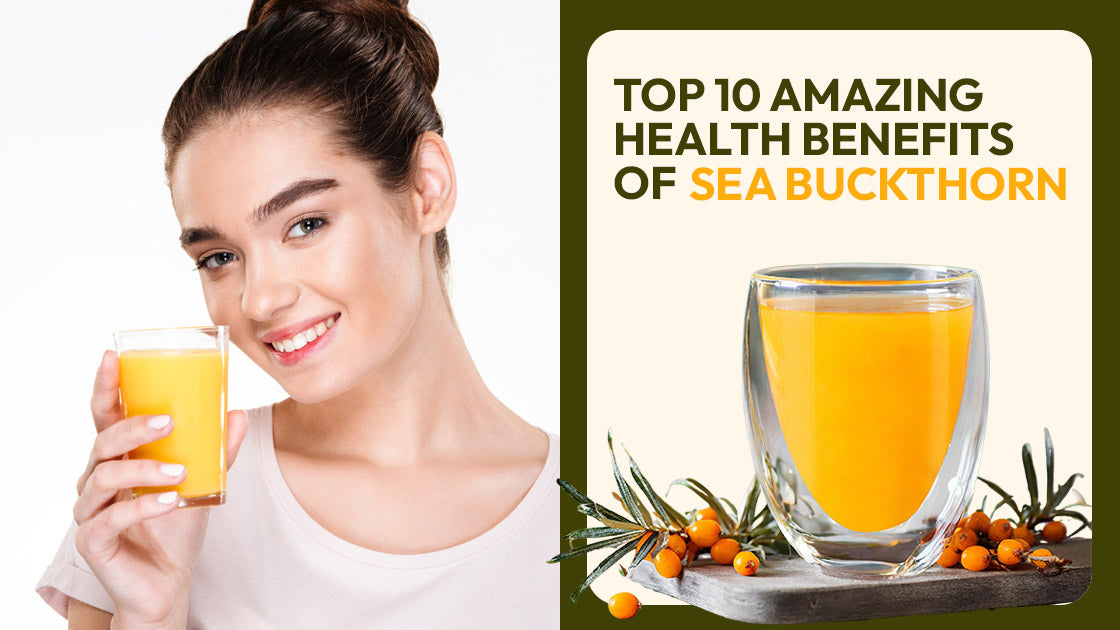 Top 10 Amazing Health Benefits of Sea Buckthorn