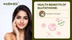 Health Benefits of Glutathione: The Master Antioxidant